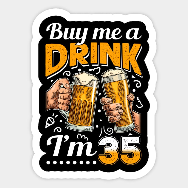 Buy Me A Drink I_m 35 35th Birthday Sticker by Elliottda